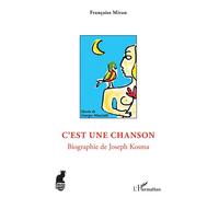C'est une chanson Biographie de Joseph Kosma - Francoise Miran - L'harmattan - broché - Biographie