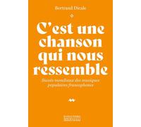 C'est une chanson qui nous ressemble - Succès mondiaux des musiques populaires francophones Bertrand Dicale (Auteur)