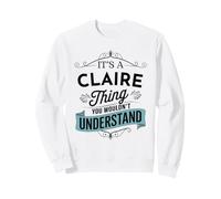 C'est Une Chose Claire Que tu ne comprendrais Pas. C'est drôle, Claire Sweatshirt