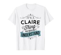 C'est Une Chose Claire Que tu ne comprendrais Pas. C'est drôle, Claire T-Shirt