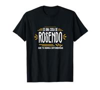 C'est une chose de Rosendo que vous ne comprendriez jamais drôle T-Shirt
