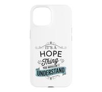 C'est Une Chose d'espoir Que Vous ne comprendriez Pas Funny Hope Name Coque pour iPhone 15