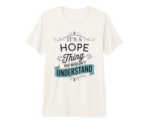 C'est Une Chose d'espoir Que Vous ne comprendriez Pas Funny Hope Name T-Shirt Haut de Gamme