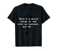 C'est Une Chose étrange à Demander, mais OK T-Shirt