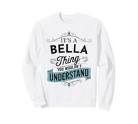 C'est Une Histoire de Bella Que Vous ne comprendriez Pas. C'est Un drôle de prénom de Bella Sweatshirt