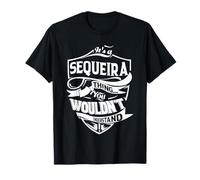 C'est une histoire de SEQUEIRA que vous ne comprendriez pas T-Shirt