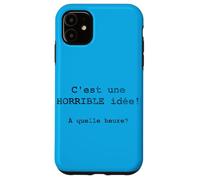 C'est Une Horrible idée! À Quelle Heure? Coque pour iPhone 11