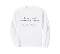 C'est Une Horrible idée! À Quelle Heure? Sweatshirt