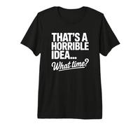 C'est Une Horrible idée de What Time Funny Drinking T-Shirt Haut de Gamme