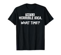 C'est Une Horrible idée. What Time Funny Sarcastic T-Shirt