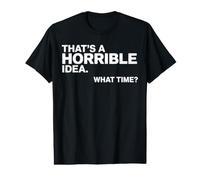 C'est Une Horrible idée. What Time Funny Sarcastic T-Shirt Graphique avec Valeur