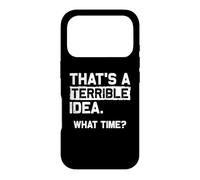 C'est Une idée Terrible. Quelle Heure ? Déclaration Sarcastique Amusante Coque pour iPhone 17 Pro