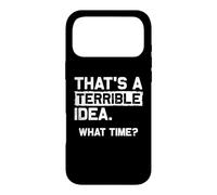 C'est Une idée Terrible. Quelle Heure ? Déclaration Sarcastique Amusante Coque pour iPhone 17 Pro Max