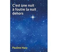 C'est une nuit à foutre la nuit dehors - Pauline Husy - Librinova - broché - Témoignage