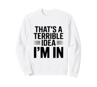 C'est Une Terrible idée Que Je suis Sweatshirt