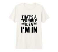 C'est Une Terrible idée Que Je suis T-Shirt Haut de Gamme