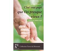 C'est vrai papi que t'es presque vieux ?: L'histoire de Méline Lepré