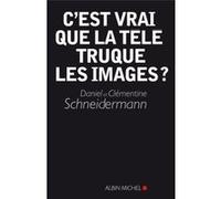 C'est vrai que la télé truque les images ? Daniel Schneidermann (Auteur), Clémentine Schneidermann (Auteur)