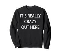 C'est vraiment fou ici Sweatshirt