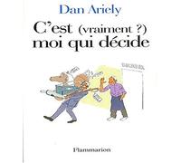 C'est (vraiment?) moi qui décide: Les raisons cachées de nos choix