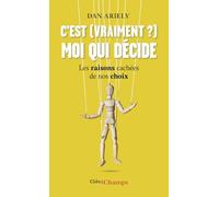 C'est (vraiment ?) moi qui décide: Les raisons cachées de nos choix – Flammarion