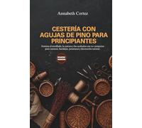 Cestería con Agujas de Pino para Principiantes: Domina el enrollado, la costura y los acabados con 12+ proyectos para cuencos, bandejas, posavasos y decoración natural.