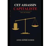 Cet assassin capitaliste: Justice, santé, différence : quand le capitalisme n'a plus de contrepoids