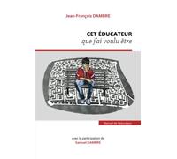 Cet éducateur que j'ai voulu être: Manuel de l'éducateur