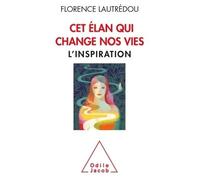 Cet élan qui change nos vies L'inspiration - Florence Lautrédou - Odile Jacob - broché - Essai