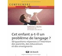 Cet enfant a-t-il un problème de langage ?: 50 questions-réponses à l'intention des parents, des éducateurs et des enseignants