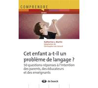 Cet enfant a-t-il un problème de langage ? 50 questions-réponses à l'intention des parents, des éducateurs et des enseignants - Christophe-Loïc Gérard - De Boeck Supérieur - broché - Guide