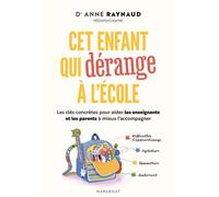 Cet enfant qui dérange à l'école Les clés concrètes pour aider les enseignants et les parents à mieux l'accompagner - Anne Raynaud - Marabout - broché - Guide