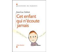 Cet enfant qui n'écoute jamais Jean-Luc Aubert (Auteur)