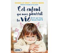 Cet enfant qui nous pourrit la vie (mais que nous aimons tant !)