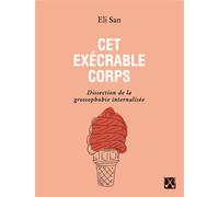 Cet exécrable corps Dissection de la grossophobie internalisée - Eli San - Eds Du Remue-Menage - broché - Essai