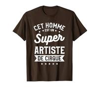 Cet Homme Est Un Super Artiste De Cirque Carnaval T-Shirt, Homme, Marron, XL