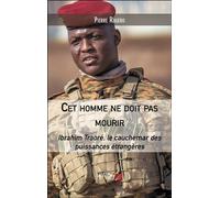Cet homme ne doit pas mourir Ibrahim Traoré, le cauchemar des puissances étrangères - Pierre Rugero - Du Net Eds - broché - Essai