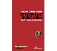 Cet obscur objet du désir-cinéma Concept majeur, concept mineur - Joachim Daniel Dupuis - L'harmattan - broché - Essai