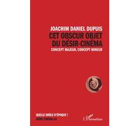 Cet obscur objet du désir-cinéma – Concept majeur, concept mineur – L'Harmattan