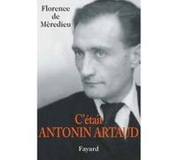 C'était Antonin Artaud Florence de Mèredieu (Auteur)