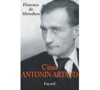 C'était Antonin Artaud - Florence de Mèredieu - Fayard - broché - Biographie