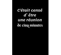 C'était censé d`être une réunion de cinq minutes: carnet de notes drôle rigolo de travail - carnet travailler fou - journal intime Cadeau collègue employé anniversaire Bonne Continuation