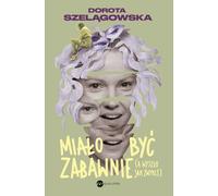C'était censé être amusant, mais cela s'est avéré être comme d'habitude Dorota Szel¹gowska (Buch auf Polnisch)