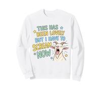 C'était Charmant mais Je Dois Crier Maintenant Screaming Goat Sweatshirt