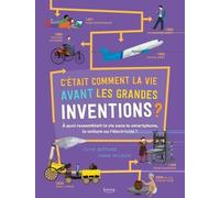 C'était Comment La Vie Avant Les Grandes Inventions ? - A Quoi Ressemblait La Vie Sans Le Smartphone, La Voiture Ou L'électricité ?