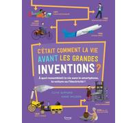 C'était Comment La Vie Avant Les Grandes Inventions ? - A Quoi Ressemblait La Vie Sans Le Smartphone, La Voiture Ou L'électricité ?