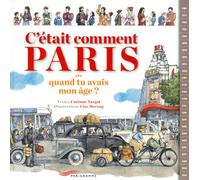 C'était comment Paris - quand tu avais mon âge ? - Corinne Targat - Parigramme Eds - broché - Document jeunesse