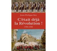 C'était déjà la Révolution ! 1786-1789 - Jean-Philippe Rey - Perrin - broché - Essai