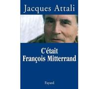 C'était François Mitterrand - Jacques Attali - Fayard - broché - Essai