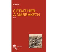 C'était hier à Marrakech - Elsa Nagel - Non Lieu - broché - Roman